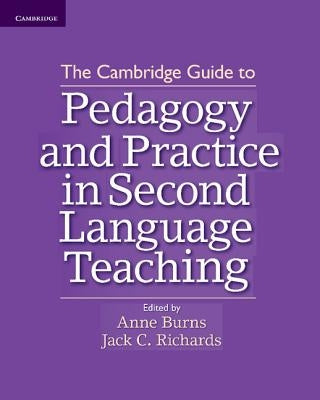The Cambridge Guide to Pedagogy and Practice in Second Language Teaching by Burns, Anne