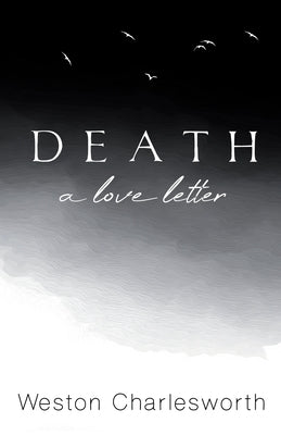 Death: A Love Letter by Charlesworth, Weston