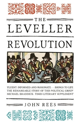 The Leveller Revolution: Radical Political Organisation in England, 1640-1650 by Rees, John