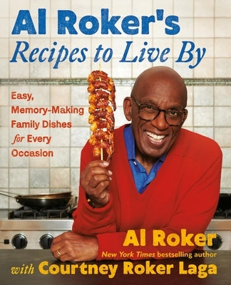 Al Roker's Recipes to Live by: Easy, Memory-Making Family Dishes for Every Occasion by Al Roker