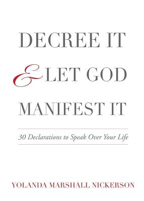 Decree It and Let God Manifest It by Nickerson, Yolanda Marshall