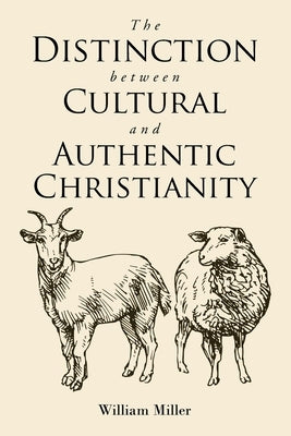 The Distinction between Cultural and Authentic Christianity by Miller, William