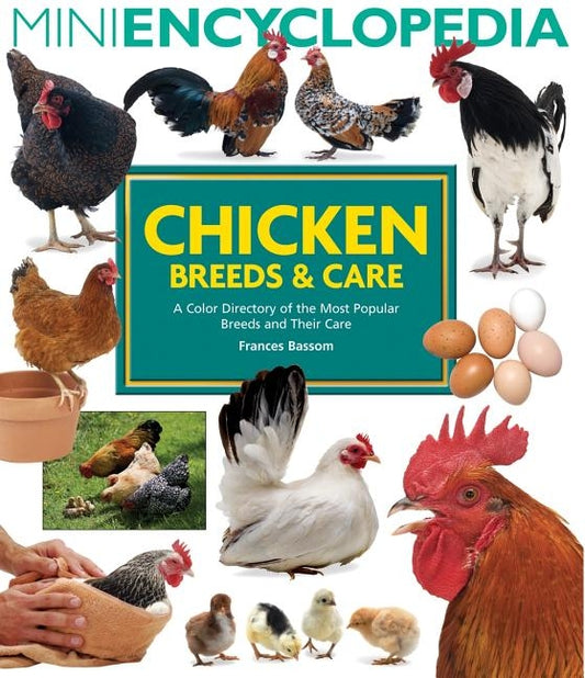 Mini Encyclopedia of Chicken Breeds and Care: A Color Directory of the Most Popular Breeds and Their Care by Bassom, Frances