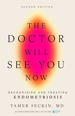The Doctor Will See You Now, Second Edition: Recognizing and Treating Endometriosis by Seckin, Tamer