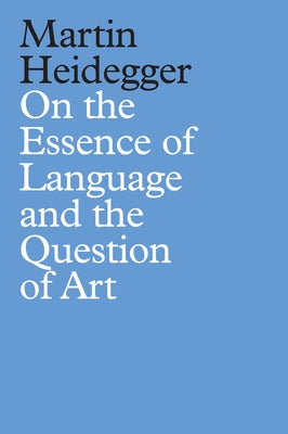 On the Essence of Language and the Question of Art by Heidegger, Martin
