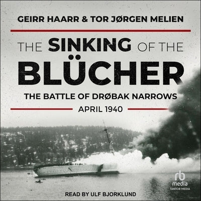 The Sinking of the Blücher: The Battle of Drøbak Narrows, April 1940 by Melien, Tor J&#195;&#184;rgen