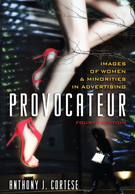 Provocateur: Images of Women and Minorities in Advertising by Cortese, Anthony J.