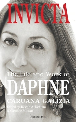 Invicta: The Life and Work of Daphne Caruana Galizia by Debono, Joseph Anthony