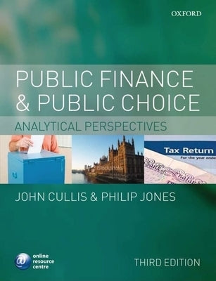 Public Finance and Public Choice: Analytical Perspectives by Cullis, John