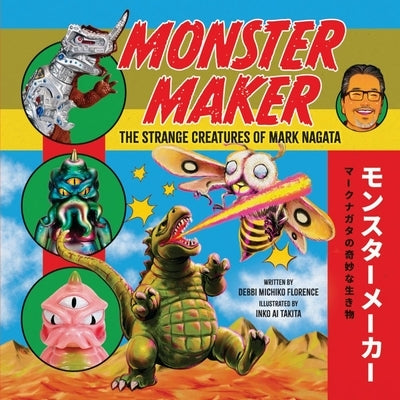 Monster Maker: The Strange Creatures of Mark Nagata by Florence, Debbi Michiko