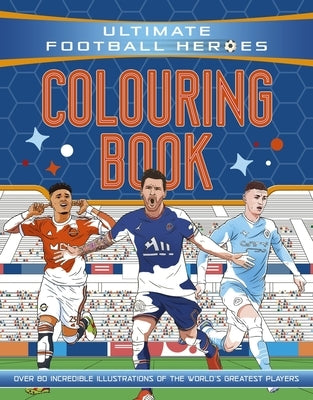 Ultimate Football Heroes Colouring Book (the No.1 Football Series): Collect Them All! Volume 70 by Ultimate Football Heroes