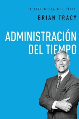 Administración del Tiempo = Time Management by Tracy, Brian
