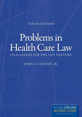 Problems in Health Care Law: Challenges for the 21st Century by Steiner Jr, John E.