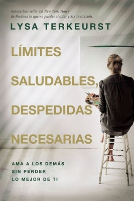 The L��mites Saludables, Despedidas Necesarias: AMA a Los Dem��s Sin Perder Lo Mejor de Ti by TerKeurst, Lysa