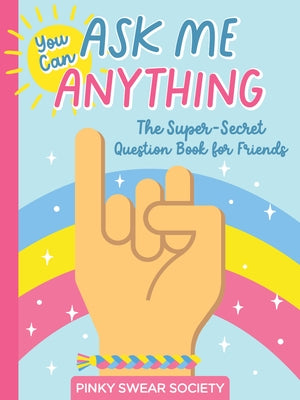 You Can Ask Me Anything: The Super-Secret Question Book for Friends by Better Day Books