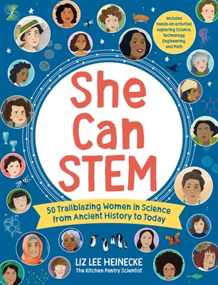 She Can Stem: 50 Trailblazing Women in Science from Ancient History to Today - Includes Hands-On Activities Exploring Science, Technology, Engineering by Heinecke, Liz Lee