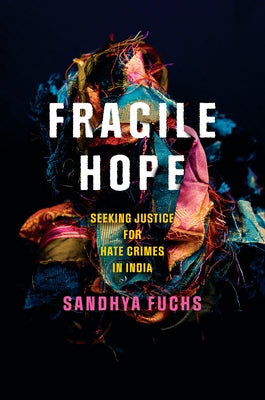 Fragile Hope: Seeking Justice for Hate Crimes in India by Fuchs, Sandhya