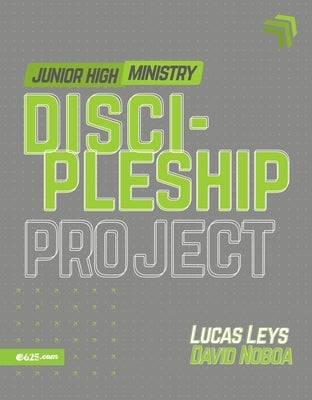 Discipleship Project - Junior High (Proyecto Discipulado - Ministerio de Preadolescentes) by Leys, Lucas