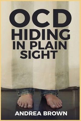 Ocd: Hiding in Plain Sight by Brown, Andrea