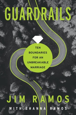 Guardrails: Ten Boundaries for an Unbreakable Marriage by Ramos, Jim