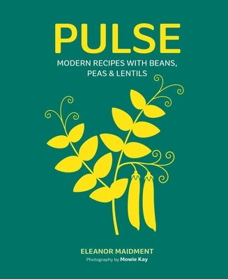 Pulse: Modern Recipes with Beans, Peas & Lentils by Maidment, Eleanor
