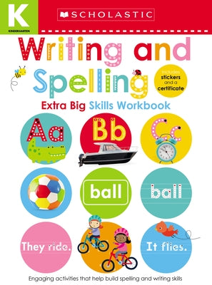 Writing and Spelling Kindergarten Workbook: Scholastic Early Learners (Extra Big Skills Workbook) by Scholastic Early Learners, Scholastic Ea