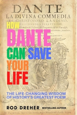 How Dante Can Save Your Life by Dreher, Rod