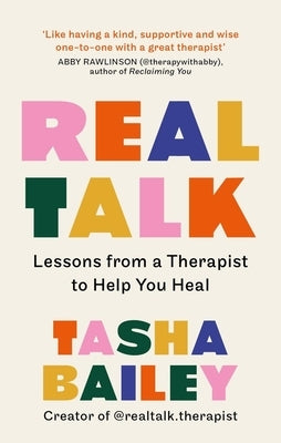 Real Talk: Lessons from a Therapist to Help You Heal by Bailey, Tasha