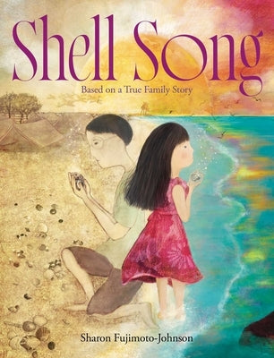 Shell Song: Based on a True Family Story by Fujimoto-Johnson, Sharon