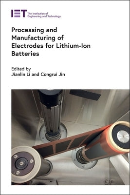Processing and Manufacturing of Electrodes for Lithium-Ion Batteries by Li, Jianlin