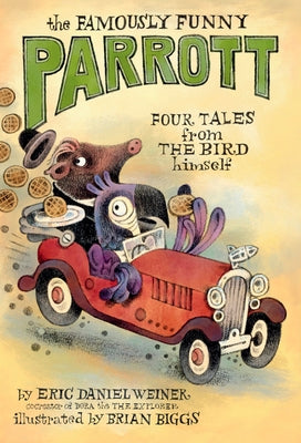 The Famously Funny Parrott: Four Tales from the Bird Himself by Weiner, Eric Daniel