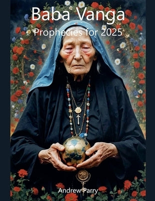 Baba Vanga Prophecies for 2025 by Parry, Andrew