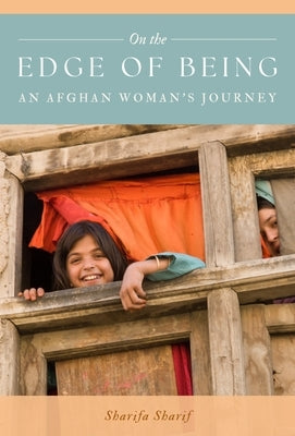 On the Edge of Being: An Afghan Woman's Journey by Sharif, Sharifa