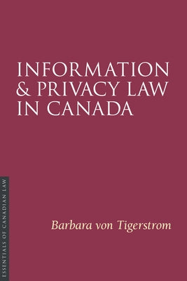 Information and Privacy Law in Canada by Von Tigerstrom, Barbara