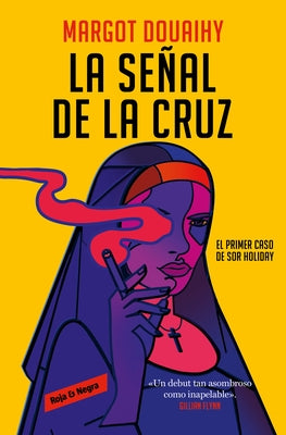 La Se?al de la Cruz: El Primer Caso de Sor Holiday / Scorched Grace by Douaihy, Margot