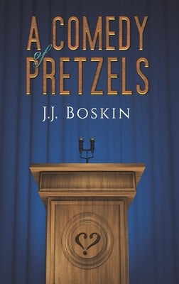 A Comedy of Pretzels by Boskin, J. J.