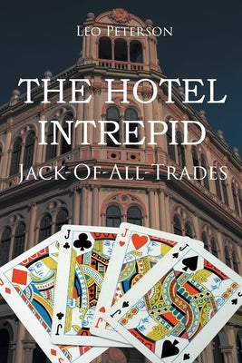 The Hotel Intrepid: Jack-Of-All-Trades by Peterson, Leo