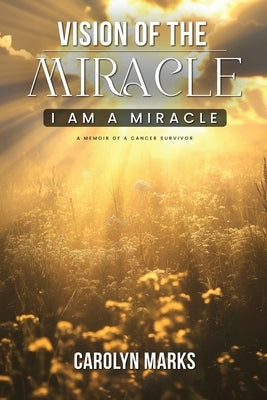 Vision of the Miracle by Marks, Carolyn C.