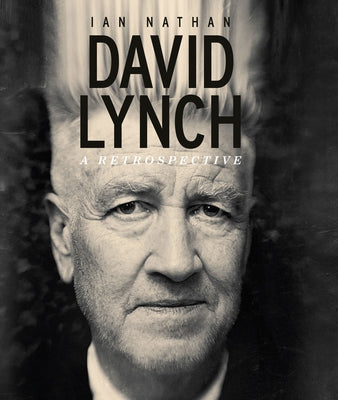 David Lynch: A Retrospective by Nathan, Ian