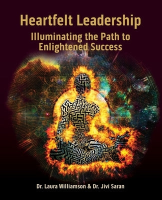 Heartfelt Leadership: Illuminating the Path to Enlightened Success by Saran, Jivi