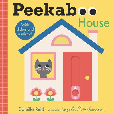 Peekaboo: House: (An Interactive Board Book for Babies & Toddlers with Mirror & Sliders to Push, Pull, or Turn. Cute Artwork Includes a Toaster, Cupca by Arrhenius, Ingela P.