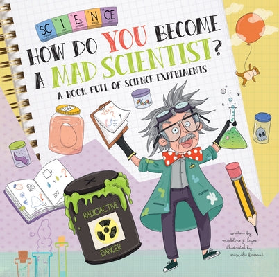 How Do You Become a Mad Scientist?: A Book Full of Science Experiments by Hayes, Madeline J.