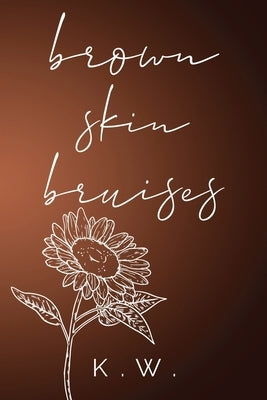 Brown Skin Bruises by W, K.