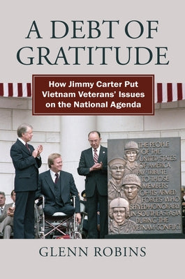 A Debt of Gratitude: How Jimmy Carter Put Vietnam Veteran's Issues on the National Agenda by Robins, Glenn