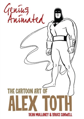 Genius, Animated: The Cartoon Art of Alex Toth by Canwell, Bruce