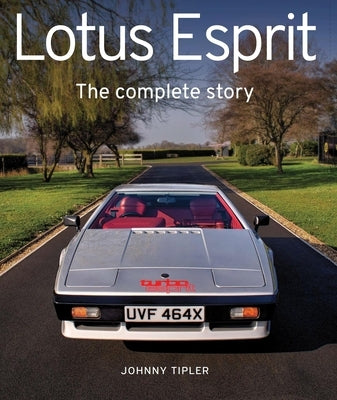 Lotus Esprit: The Complete Story by Tipler, Johnny