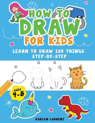 How to Draw People for Kids 4-8: Learn to Draw 101 Fun People with Simple Step by Step Drawings for Children by Laurent, Adrian