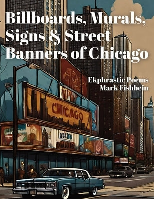 Billboards, Murals, Signs & Street Banners of Chicago by Fishbein, Mark