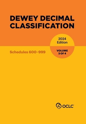 Dewey Decimal Classification, 2024 (Schedules 600-999) (Volume 3 of 4) by Kyrios, Alex