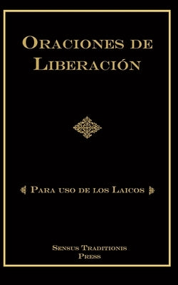Oraciones de Liberación: Para Uso de los Laicos by Ripperger, Chad Alec